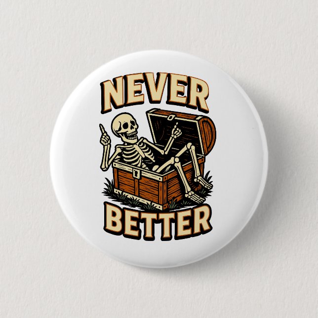 Never Better 6 Cm Round Badge (Front)