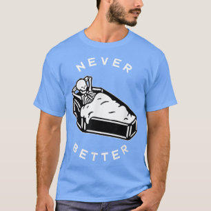 Never Better Chill Skeleton in Coffin for Hallowee T-Shirt