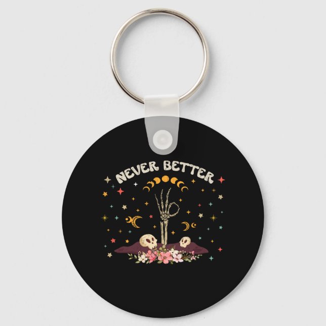 Never Better Floral Halloween Skeleton Funny Skull Key Ring (Front)