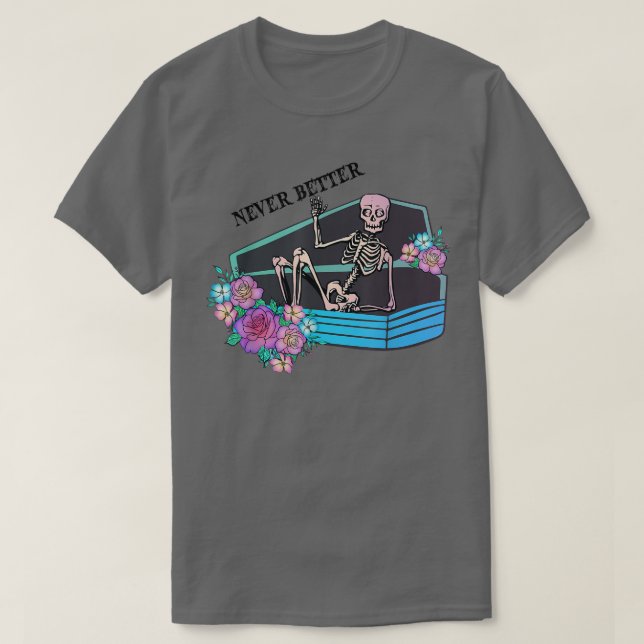 Never Better Funny Skeleton In Coffin Halloween Co T-Shirt (Design Front)