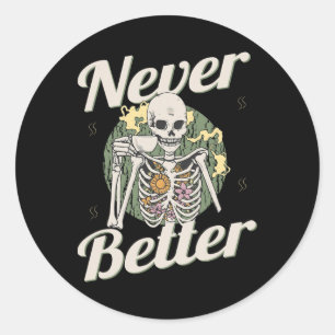 Never Better Skeleton Coffee Funny Skull Halloween Classic Round Sticker