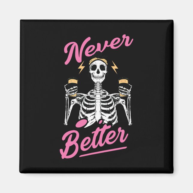 Never Better Skeleton Coffee Funny Skull Halloween Magnet (Front)