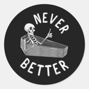 Never Better Skeleton Coffin Skull Funny Halloween Classic Round Sticker