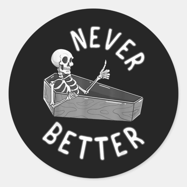 Never Better Skeleton Coffin Skull Funny Halloween Classic Round Sticker (Front)