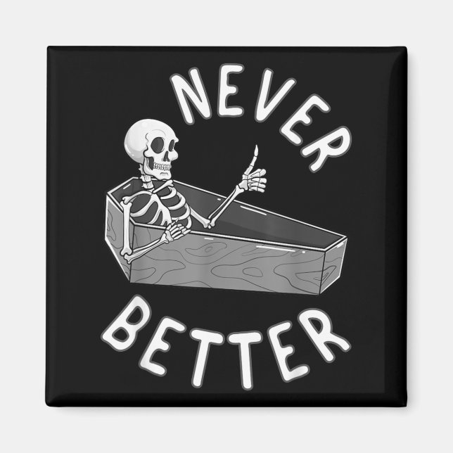 Never Better Skeleton Coffin Skull Funny Halloween Magnet (Front)