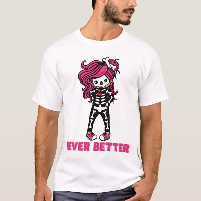 Never Better Skeleton Cute Pink Hair Kawaii Girl H T-Shirt (Front)