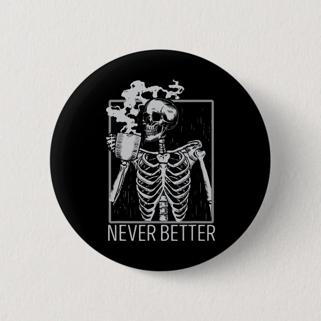 Never Better Skeleton Drinking Coffee Halloween Co 6 Cm Round Badge (Front)