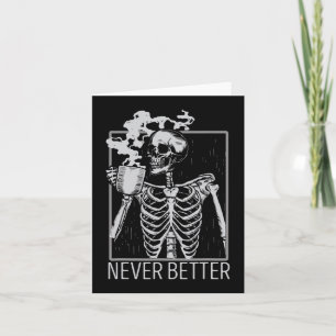 Never Better Skeleton Drinking Coffee Halloween Co Card