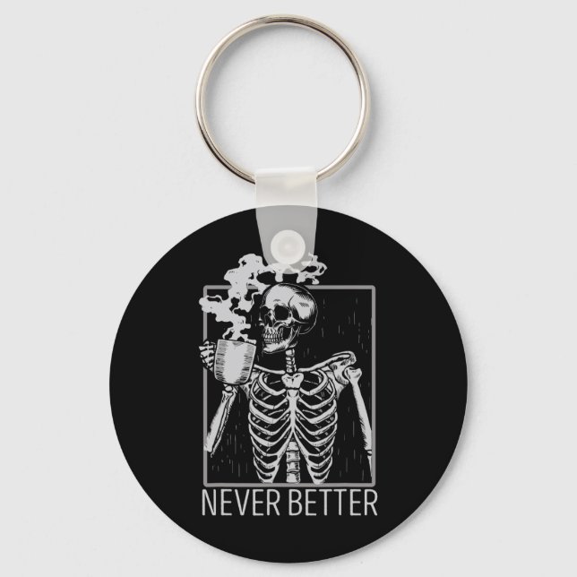 Never Better Skeleton Drinking Coffee Halloween Co Key Ring (Front)