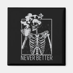Never Better Skeleton Drinking Coffee Halloween Co Magnet