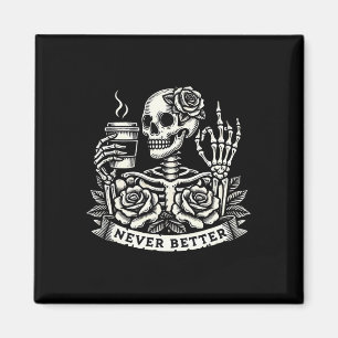 Never Better Skeleton Drinking Coffee Halloween Co Magnet