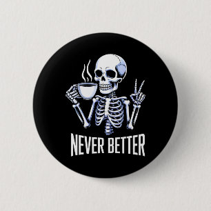 Never Better Skeleton Drinking Coffee Halloween Me 6 Cm Round Badge
