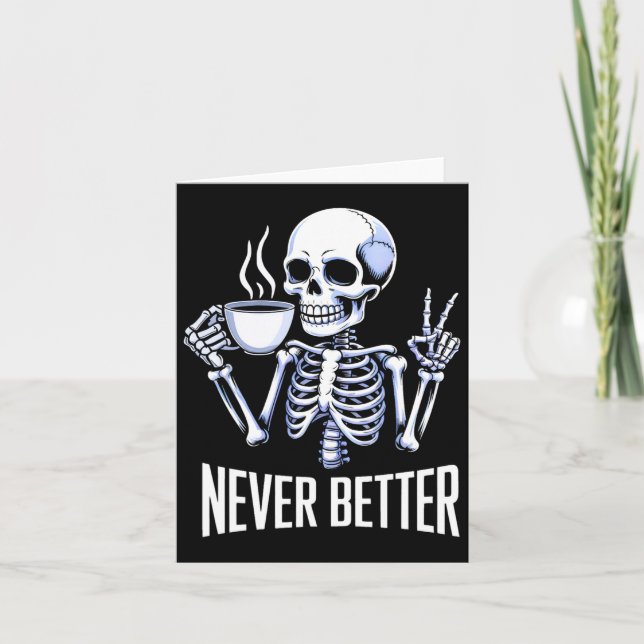 Never Better Skeleton Drinking Coffee Halloween Me Card (Front)