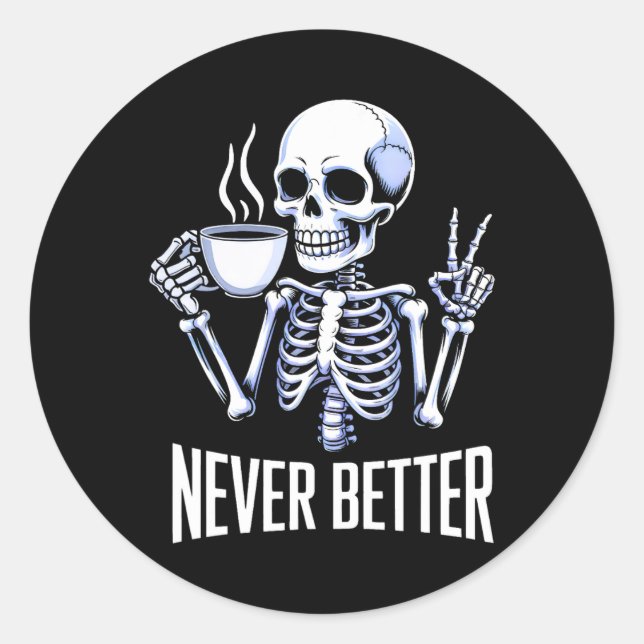 Never Better Skeleton Drinking Coffee Halloween Me Classic Round Sticker (Front)