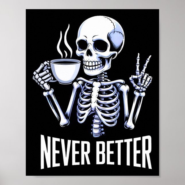 Never Better Skeleton Drinking Coffee Halloween Me Poster (Front)