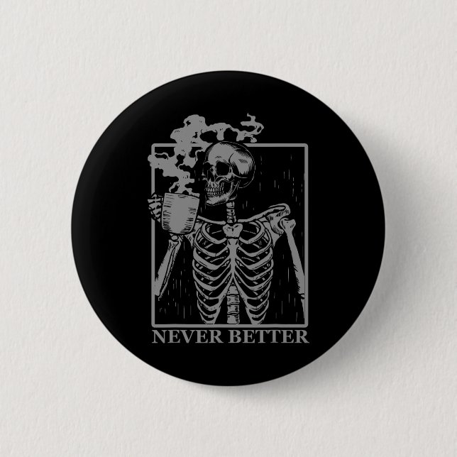 Never Better Skeleton Drinking Coffee Halloween Pa 6 Cm Round Badge (Front)