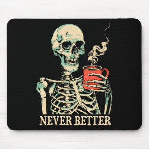 Never Better Skeleton Drinking Coffee Halloween Pa Mouse Pad