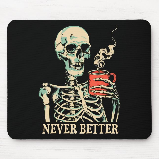 Never Better Skeleton Drinking Coffee Halloween Pa Mouse Pad (Front)