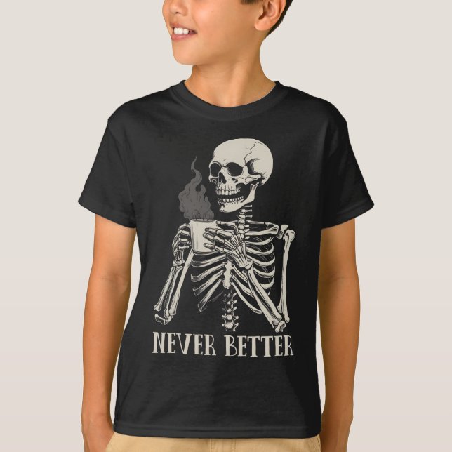 Never Better Skeleton Drinking Coffee Halloween Pa T-Shirt (Front)