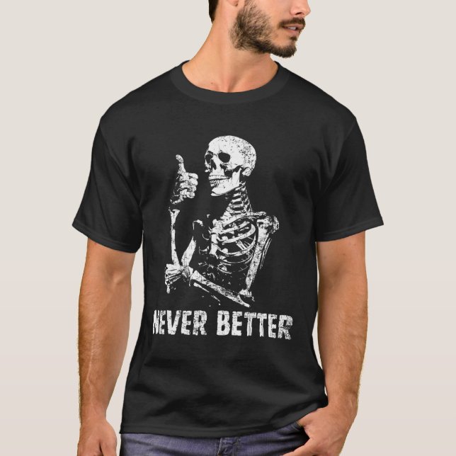 Never Better Skeleton Drinking Coffee Halloween Pa T-Shirt (Front)