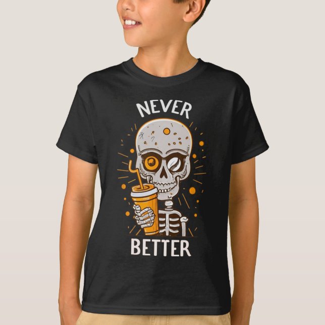 Never Better Skeleton Drinking Coffee Halloween Pa T-Shirt (Front)