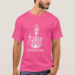 Never Better Skeleton Drinking Coffee Mum Women Ha T-Shirt