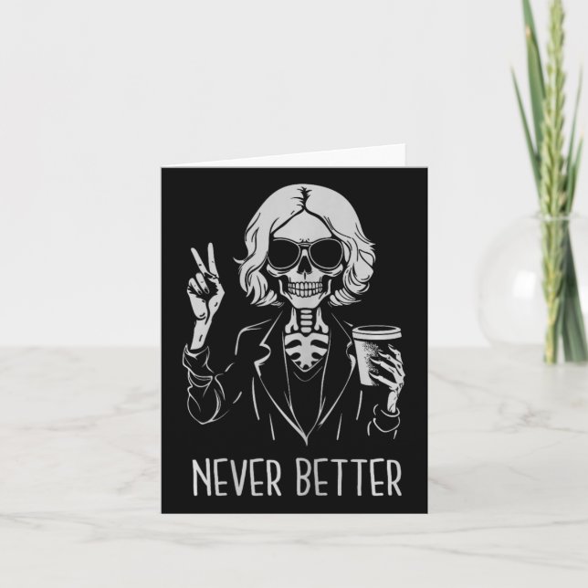 Never Better Skeleton Drinking Cup Coffee Hallowee Card (Front)