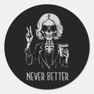 Never Better Skeleton Drinking Cup Coffee Hallowee Classic Round Sticker