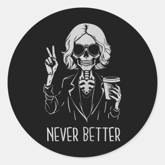 Never Better Skeleton Drinking Cup Coffee Hallowee Classic Round Sticker (Front)