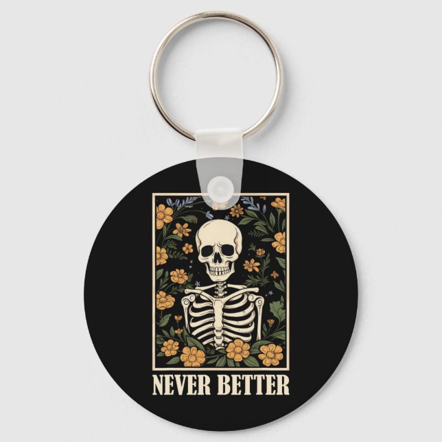 Never Better Skeleton Floral Funny Skull Halloween Key Ring (Front)