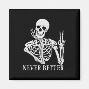 Never Better Skeleton Fun Halloween Skull  Magnet