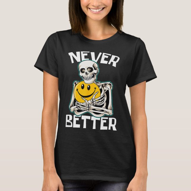 Never Better Skeleton Fun Skull Halloween Costume  T-Shirt (Front)