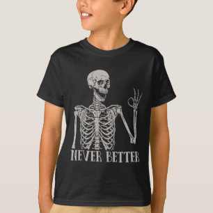 Never Better Skeleton Fun Skull Halloween For Wom T-Shirt