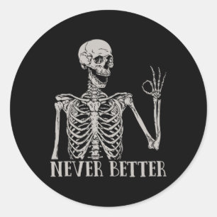 Never Better Skeleton Fun Skull Halloween For Wome Classic Round Sticker