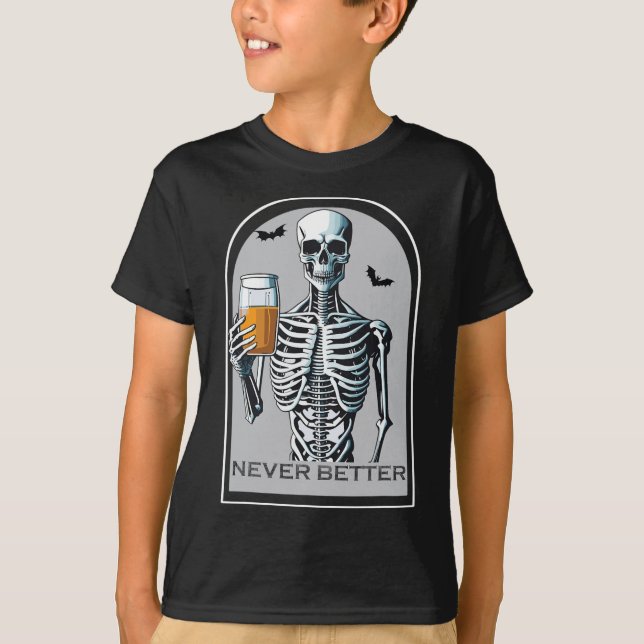 Never Better Skeleton Fun Skull Halloween For Wome T-Shirt (Front)