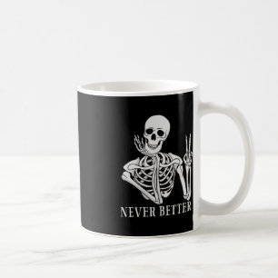 Never Better Skeleton Funny Halloween Skull Coffee Mug