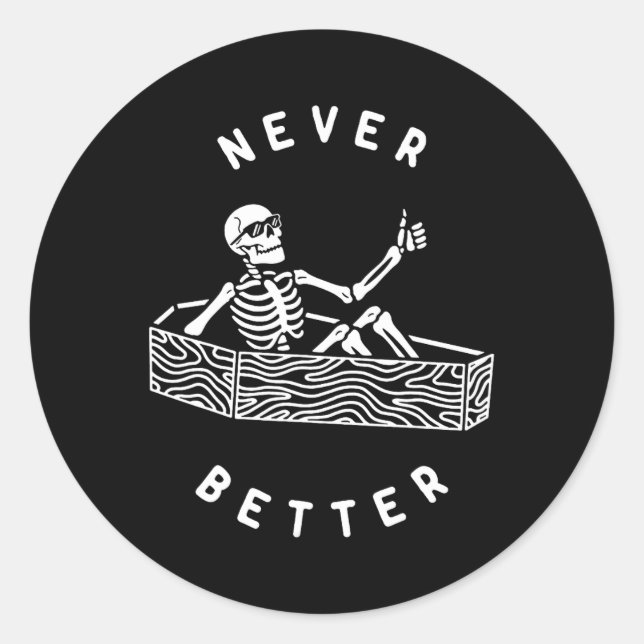 Never Better Skeleton Funny Skull Halloween  Classic Round Sticker (Front)
