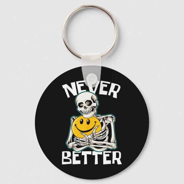 NEVER BETTER Skeleton Funny Skull Halloween Costum Key Ring (Front)