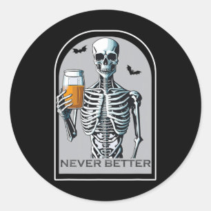 Never Better Skeleton Funny Skull Halloween  For W Classic Round Sticker