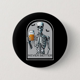 Never Better Skeleton Funny Skull Halloween Shirts 6 Cm Round Badge