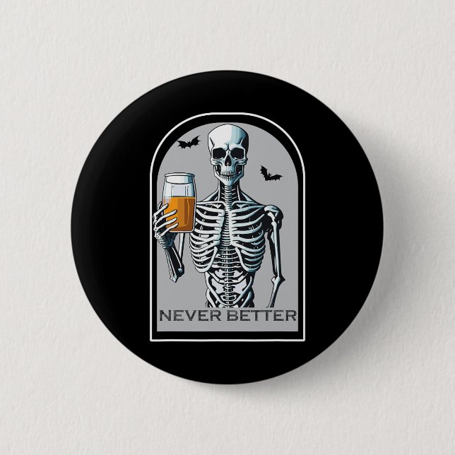Never Better Skeleton Funny Skull Halloween Shirts 6 Cm Round Badge (Front)