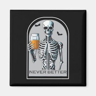 Never Better Skeleton Funny Skull Halloween Shirts Magnet