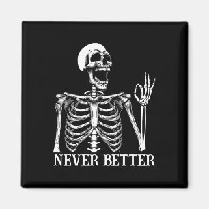 Never Better Skeleton Funny Skull Halloween Women  Magnet