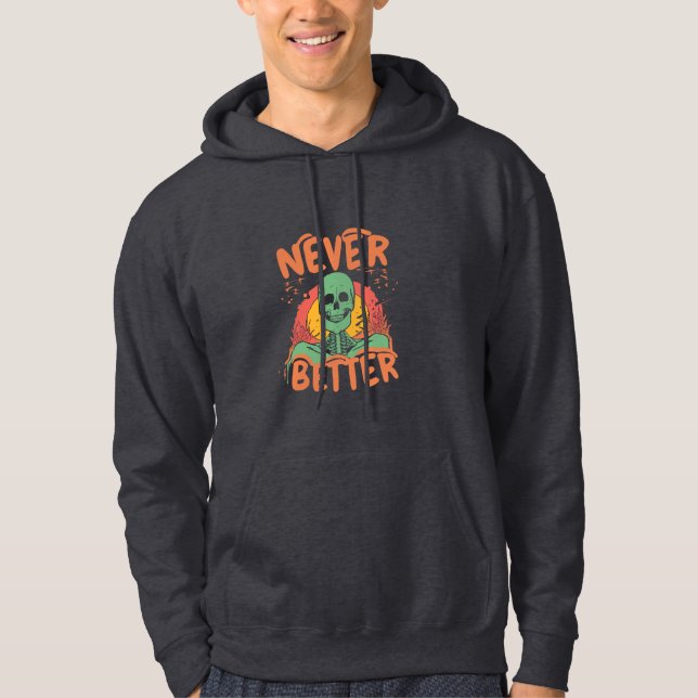 Never Better Skeleton Halloween Hoodie (Front)
