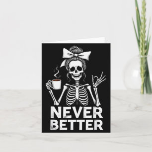 Never Better Skeleton Mom Drinking Coffee Hallowee Card