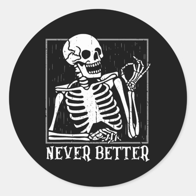 Never Better Skeleton Skull Halloween  For Women M Classic Round Sticker (Front)