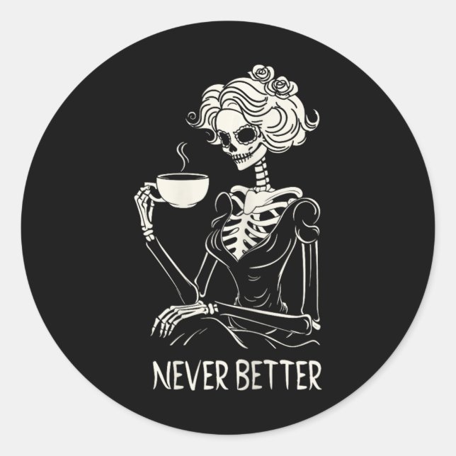 Never Better Skeleton Women Drinking Coffee Flower Classic Round Sticker (Front)