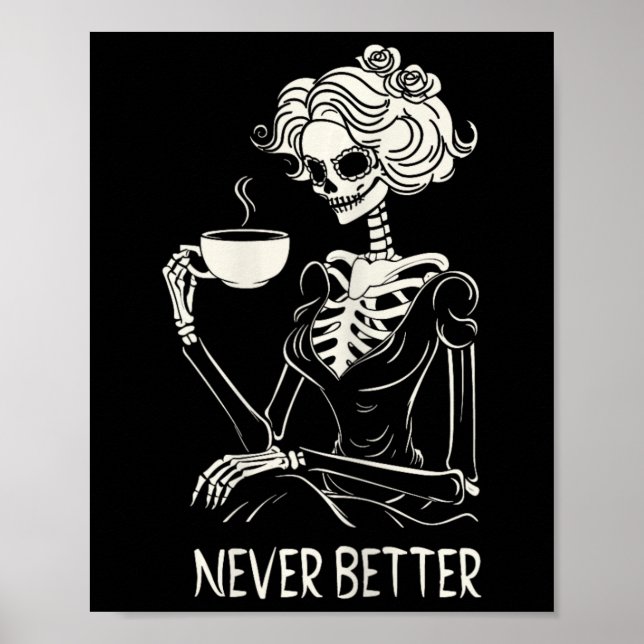 Never Better Skeleton Women Drinking Coffee Flower Poster (Front)