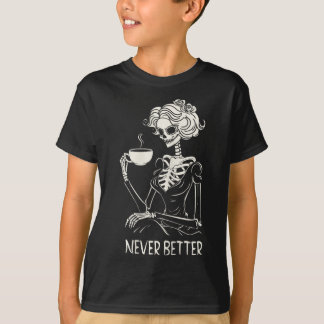 Never Better Skeleton Women Drinking Coffee Flower T-Shirt