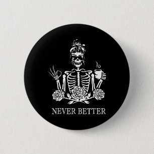 Never Better Skeleton Women Drinking Coffee Peace 6 Cm Round Badge